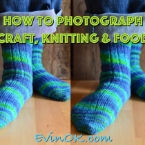 Advice for Photographing Craft, Knitting, Food from award-winning craft blogger, Evin of EvinOK.com